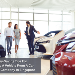 3 Money-Saving Tips For Getting A Vehicle From A Car Rental Company In Singapore